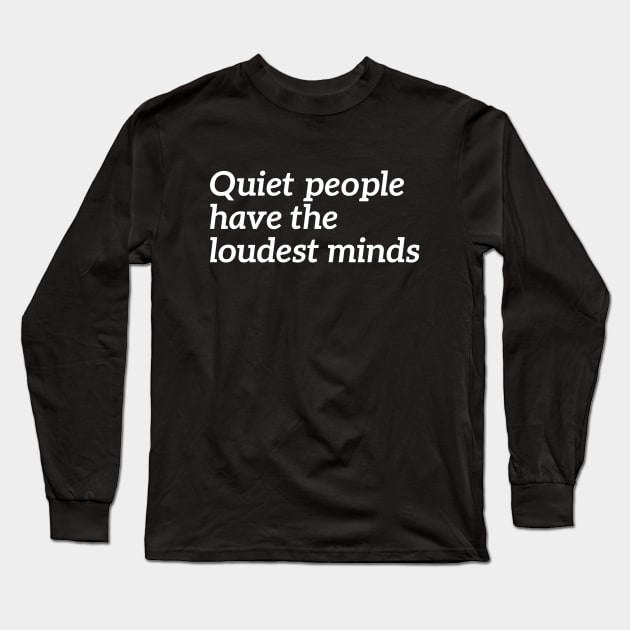 Quiet People Have The Loudest Minds Long Sleeve T-Shirt by RedYolk